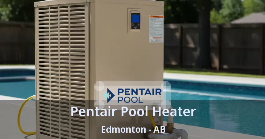 Pentair Pool Heater Edmonton - AB Pentair Pool Heater Edmonton - AB
