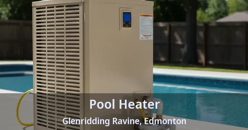 Pool Heater Glenridding Ravine, Edmonton - AB Pool Heater Glenridding Ravine, Edmonton - AB