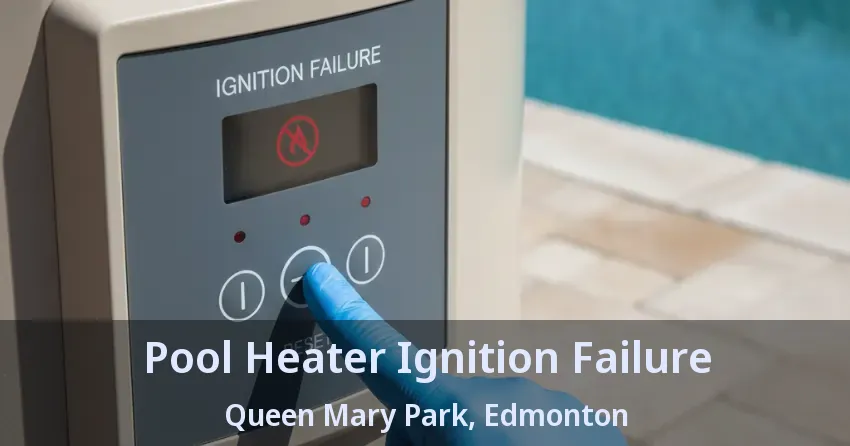 Pool Heater Ignition Failure Queen Mary Park, Edmonton - AB Pool Heater Ignition Failure Queen Mary Park, Edmonton - AB