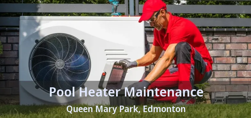 Pool Heater Maintenance Queen Mary Park, Edmonton - AB Pool Heater Maintenance Queen Mary Park, Edmonton - AB