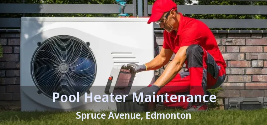 Pool Heater Maintenance Spruce Avenue, Edmonton - AB Pool Heater Maintenance Spruce Avenue, Edmonton - AB