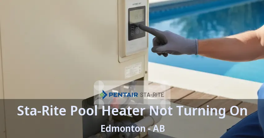 Sta-Rite Pool Heater Not Turning On Edmonton - AB