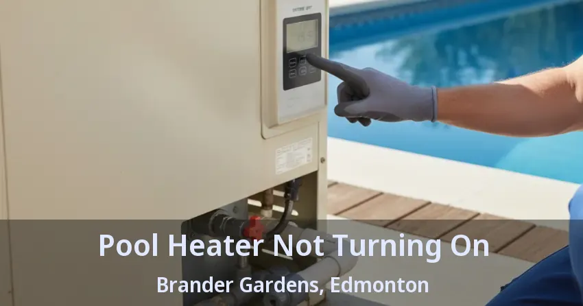 Pool Heater Not Turning On Brander Gardens, Edmonton - AB Pool Heater Not Turning On Brander Gardens, Edmonton - AB