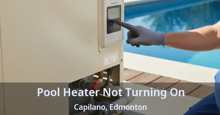 Pool Heater Not Turning On Capilano, Edmonton - AB Pool Heater Not Turning On Capilano, Edmonton - AB