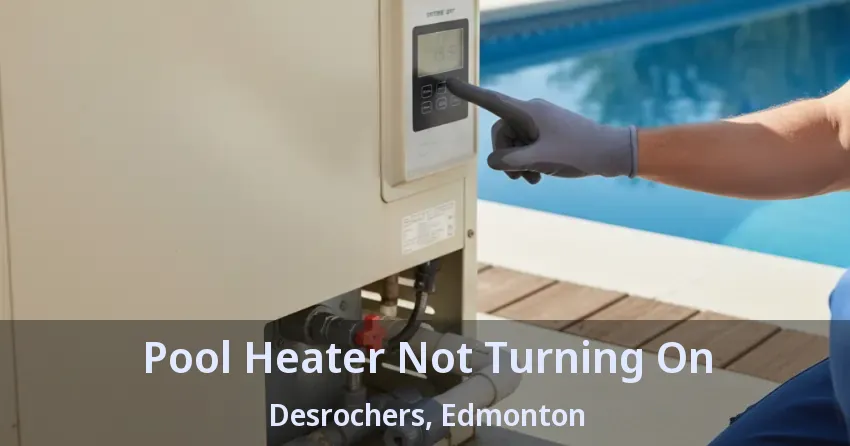 Pool Heater Not Turning On Desrochers, Edmonton - AB Pool Heater Not Turning On Desrochers, Edmonton - AB