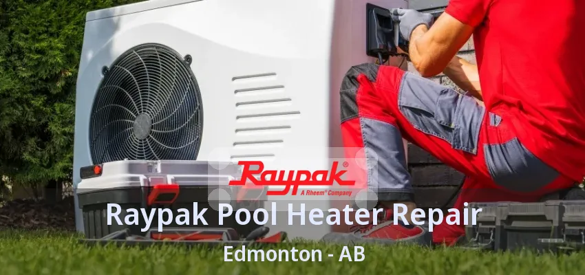 Raypak Pool Heater Repair Edmonton - AB