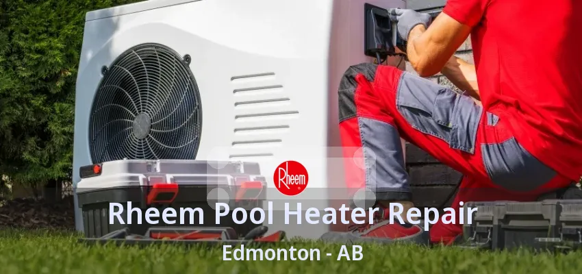 Rheem Pool Heater Repair Edmonton - AB Rheem Pool Heater Repair Edmonton - AB