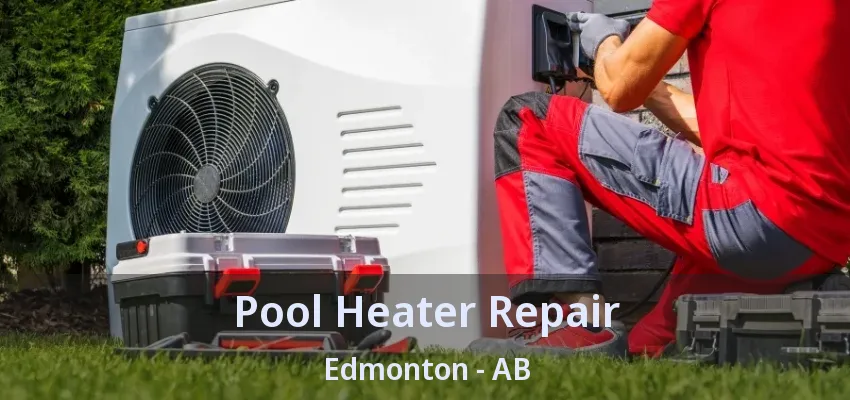 Pool Heater Repair Edmonton - AB Pool Heater Repair Edmonton - AB