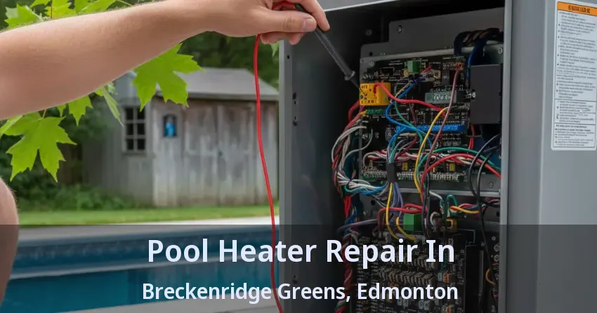 Pool Heater Repair In Breckenridge Greens, Edmonton - AB Pool Heater Repair In Breckenridge Greens, Edmonton - AB
