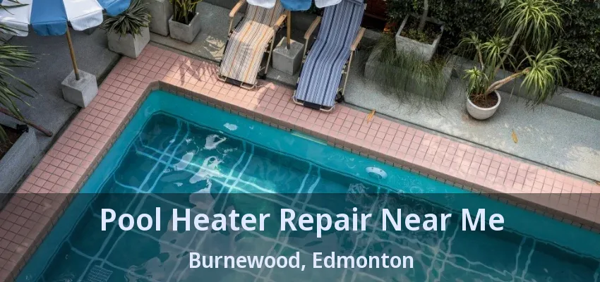 Pool Heater Repair Near Me Burnewood, Edmonton - AB Pool Heater Repair Near Me Burnewood, Edmonton - AB