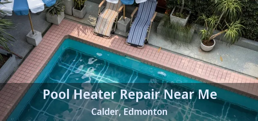 Pool Heater Repair Near Me Calder, Edmonton - AB
