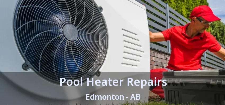 Pool Heater Repairs Edmonton - AB Pool Heater Repairs Edmonton - AB