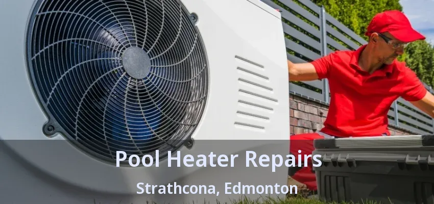 Pool Heater Repairs Strathcona, Edmonton - AB Pool Heater Repairs Strathcona, Edmonton - AB
