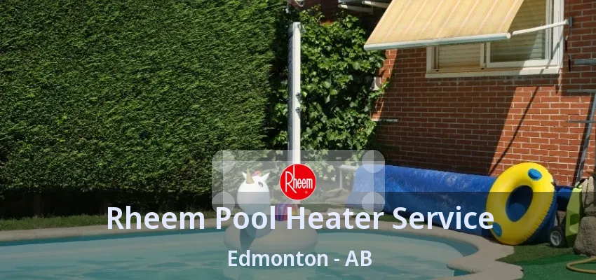 Rheem Pool Heater Service Edmonton - AB Rheem Pool Heater Service Edmonton - AB