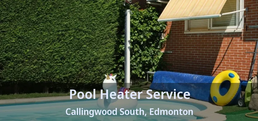 Pool Heater Service Callingwood South, Edmonton - AB Pool Heater Service Callingwood South, Edmonton - AB