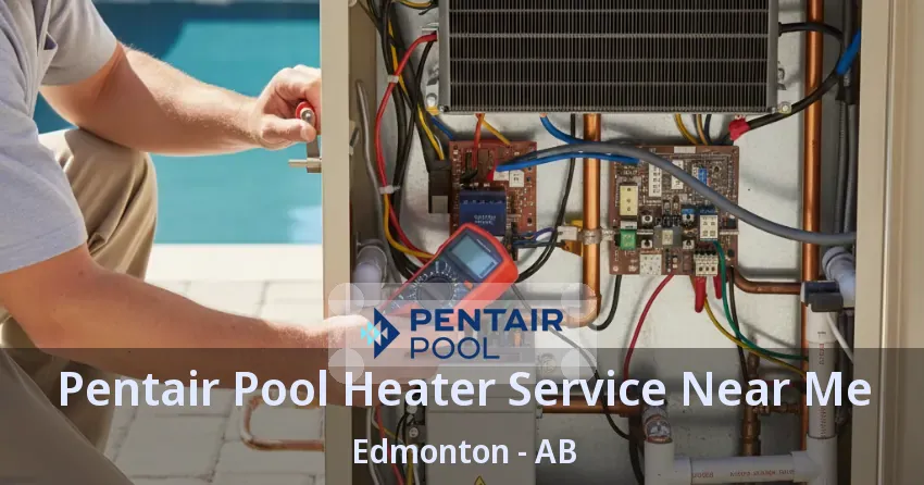 Pentair Pool Heater Service Near Me Edmonton - AB Pentair Pool Heater Service Near Me Edmonton - AB