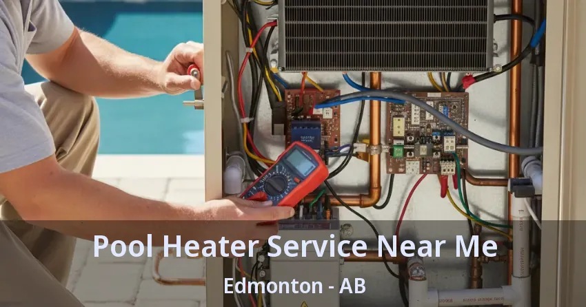 Pool Heater Service Near Me Edmonton - AB