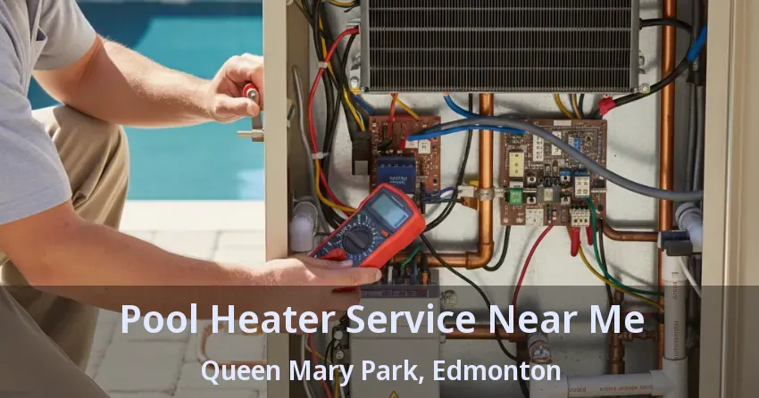 Pool Heater Service Near Me Queen Mary Park, Edmonton - AB Pool Heater Service Near Me Queen Mary Park, Edmonton - AB