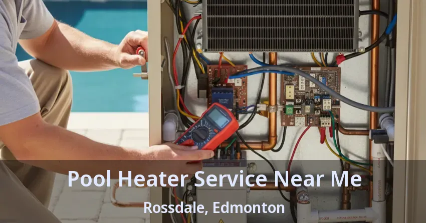 Pool Heater Service Near Me Rossdale, Edmonton - AB Pool Heater Service Near Me Rossdale, Edmonton - AB