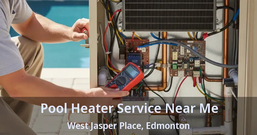 Pool Heater Service Near Me West Jasper Place, Edmonton - AB Pool Heater Service Near Me West Jasper Place, Edmonton - AB