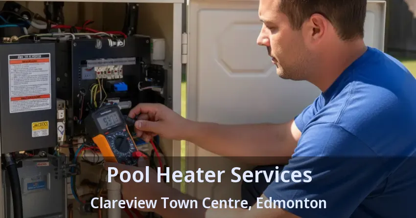 Pool Heater Services Clareview Town Centre, Edmonton - AB Pool Heater Services Clareview Town Centre, Edmonton - AB