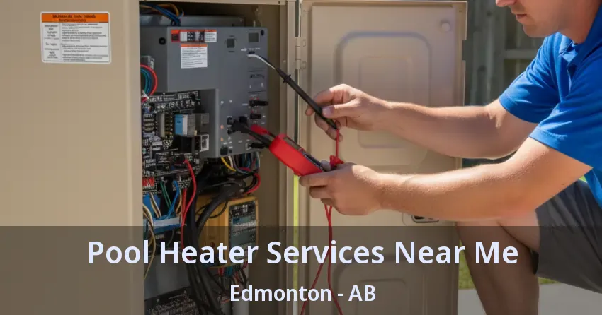 Pool Heater Services Near Me Edmonton - AB Pool Heater Services Near Me Edmonton - AB