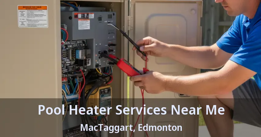 Pool Heater Services Near Me MacTaggart, Edmonton - AB Pool Heater Services Near Me MacTaggart, Edmonton - AB