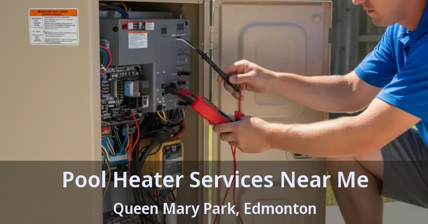 Pool Heater Services Near Me Queen Mary Park, Edmonton - AB Pool Heater Services Near Me Queen Mary Park, Edmonton - AB