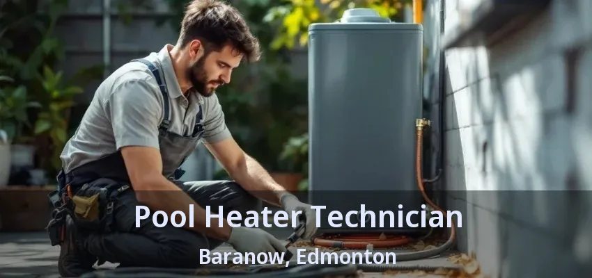 Pool Heater Technician Baranow, Edmonton - AB Pool Heater Technician Baranow, Edmonton - AB