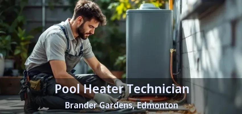 Pool Heater Technician Brander Gardens, Edmonton - AB Pool Heater Technician Brander Gardens, Edmonton - AB