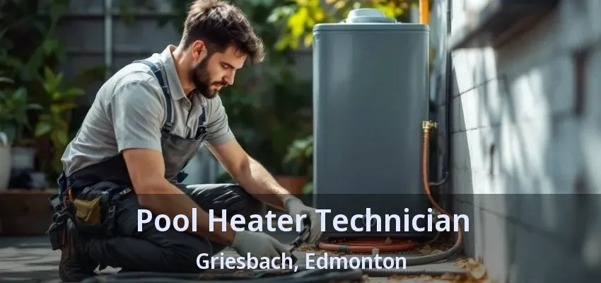 Pool Heater Technician Griesbach, Edmonton - AB Pool Heater Technician Griesbach, Edmonton - AB