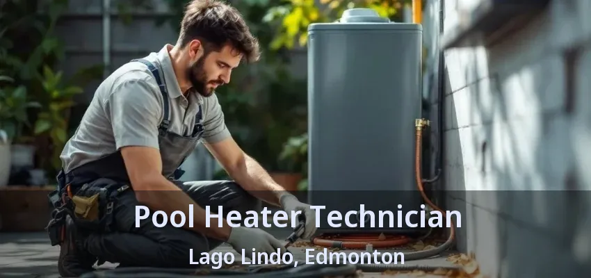Pool Heater Technician Lago Lindo, Edmonton - AB Pool Heater Technician Lago Lindo, Edmonton - AB
