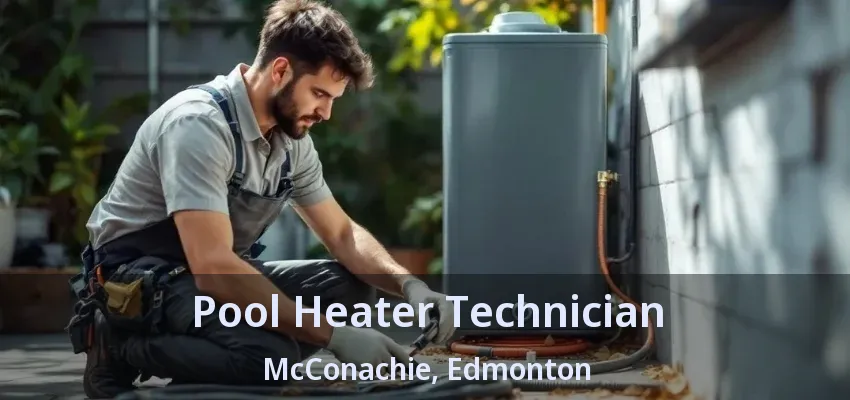 Pool Heater Technician McConachie, Edmonton - AB Pool Heater Technician McConachie, Edmonton - AB