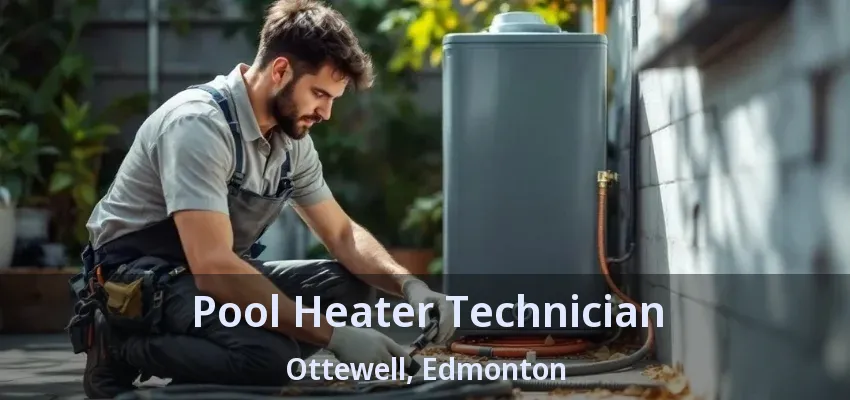 Pool Heater Technician Ottewell, Edmonton - AB Pool Heater Technician Ottewell, Edmonton - AB