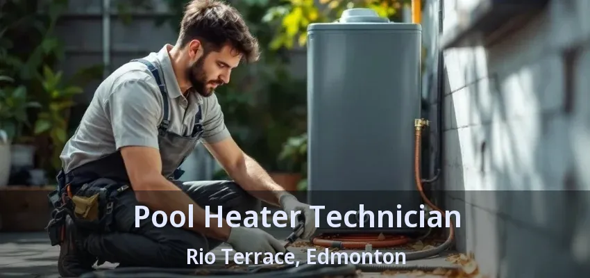 Pool Heater Technician Rio Terrace, Edmonton - AB