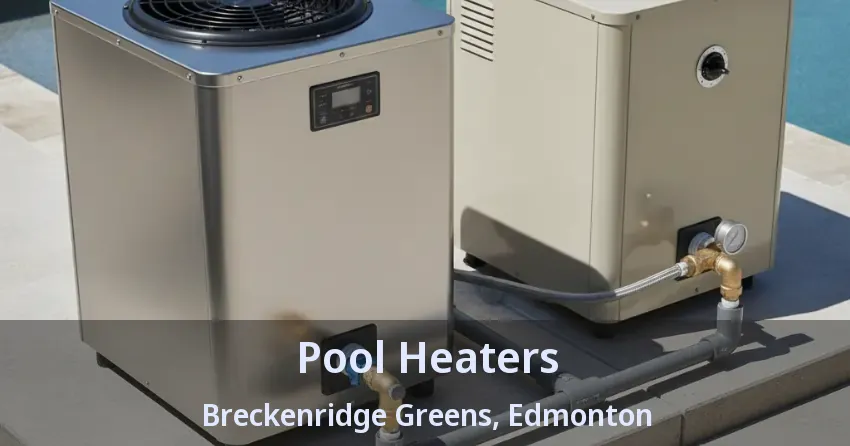 Pool Heaters Breckenridge Greens, Edmonton - AB Pool Heaters Breckenridge Greens, Edmonton - AB
