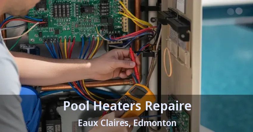 Pool Heaters Repaire Eaux Claires, Edmonton - AB Pool Heaters Repaire Eaux Claires, Edmonton - AB