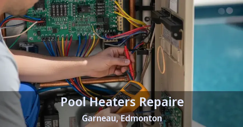 Pool Heaters Repaire Garneau, Edmonton - AB Pool Heaters Repaire Garneau, Edmonton - AB
