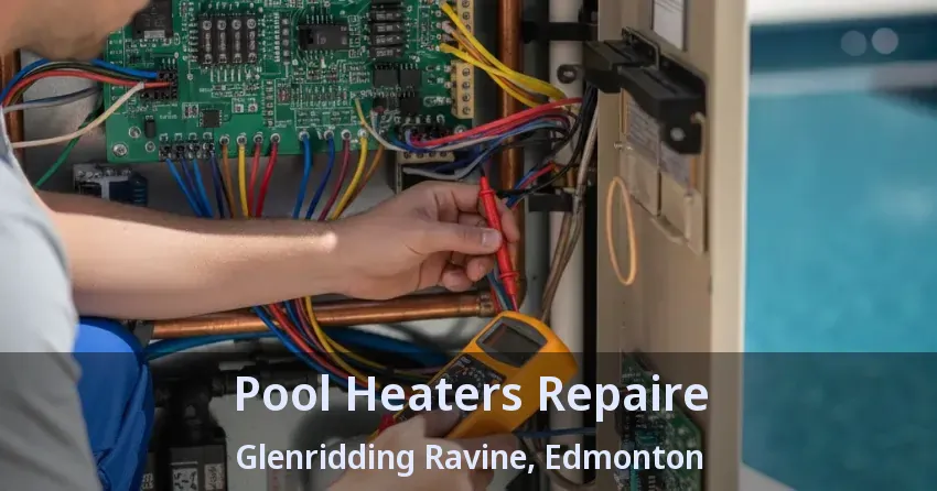 Pool Heaters Repaire Glenridding Ravine, Edmonton - AB Pool Heaters Repaire Glenridding Ravine, Edmonton - AB