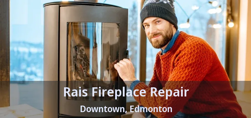Rais Fireplace Repair Downtown, Edmonton - AB Rais Fireplace Repair Downtown, Edmonton - AB