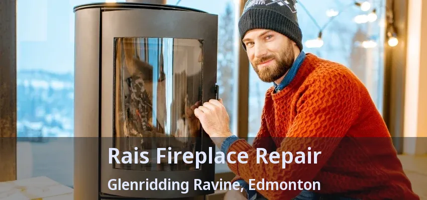 Rais Fireplace Repair Glenridding Ravine, Edmonton - AB Rais Fireplace Repair Glenridding Ravine, Edmonton - AB