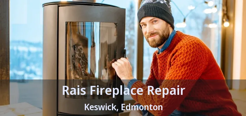 Rais Fireplace Repair Keswick, Edmonton - AB Rais Fireplace Repair Keswick, Edmonton - AB