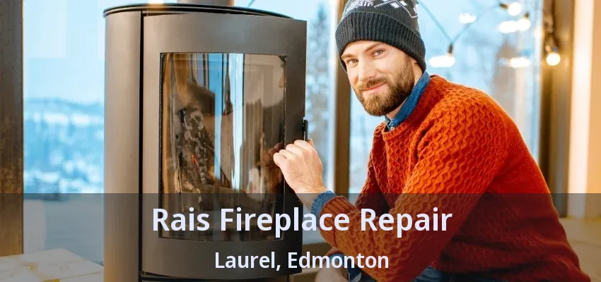 Rais Fireplace Repair Laurel, Edmonton - AB Rais Fireplace Repair Laurel, Edmonton - AB