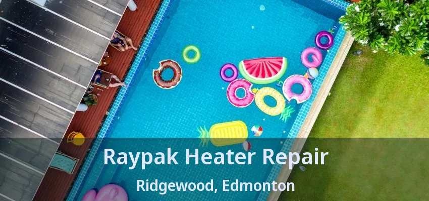 Raypak Heater Repair Ridgewood, Edmonton - AB