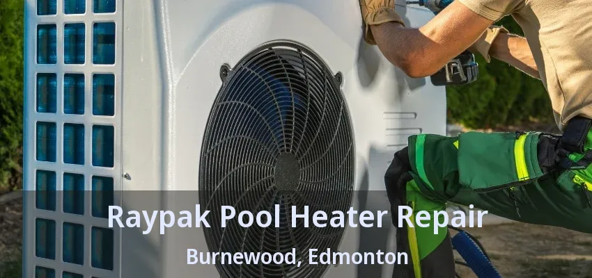 Raypak Pool Heater Repair Burnewood, Edmonton - AB