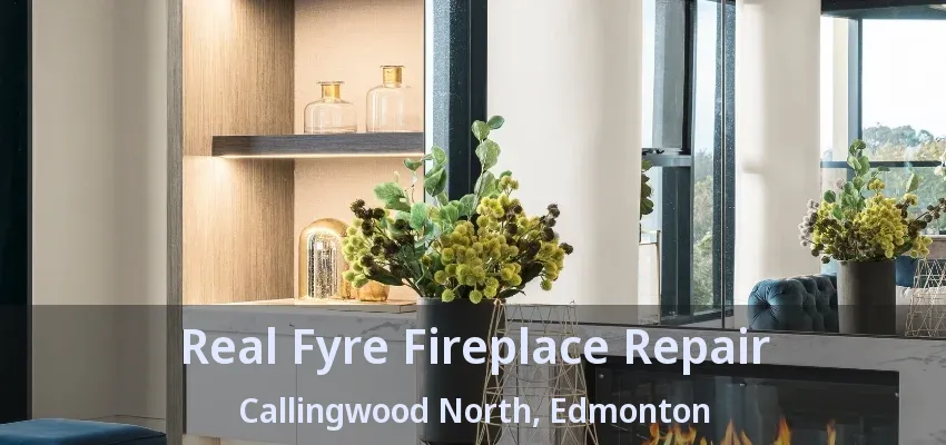 Real Fyre Fireplace Repair Callingwood North, Edmonton - AB Real Fyre Fireplace Repair Callingwood North, Edmonton - AB