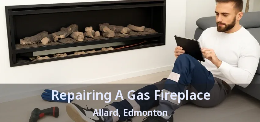 Repairing A Gas Fireplace Allard, Edmonton - AB Repairing A Gas Fireplace Allard, Edmonton - AB