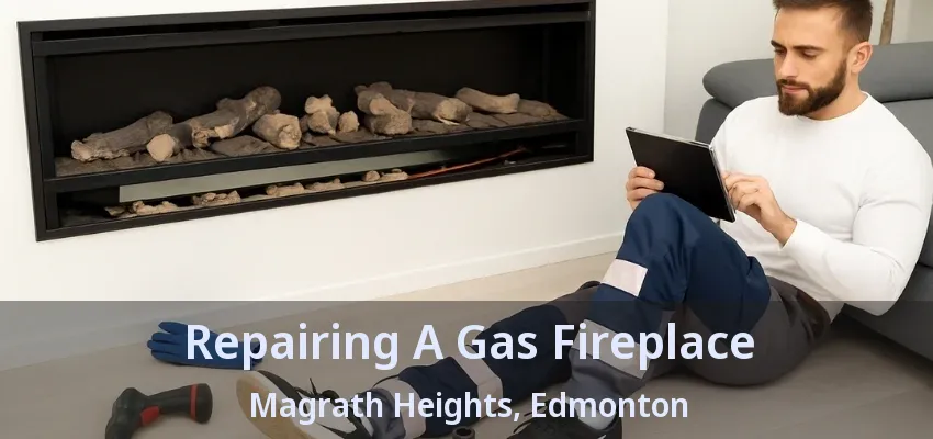 Repairing A Gas Fireplace Magrath Heights, Edmonton - AB Repairing A Gas Fireplace Magrath Heights, Edmonton - AB