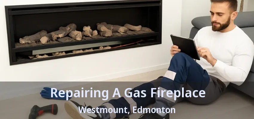 Repairing A Gas Fireplace Westmount, Edmonton - AB Repairing A Gas Fireplace Westmount, Edmonton - AB