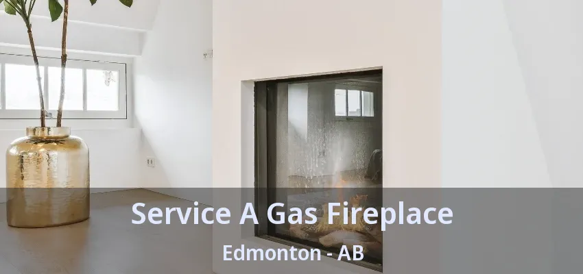 Service A Gas Fireplace Edmonton - AB Service A Gas Fireplace Edmonton - AB